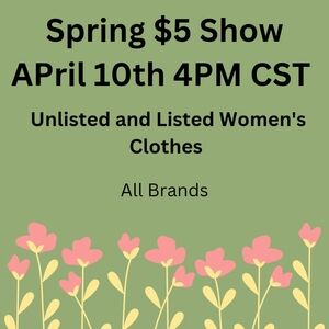 Spring‎ $5 Show, Women's Clothes April 10th 4PM CST